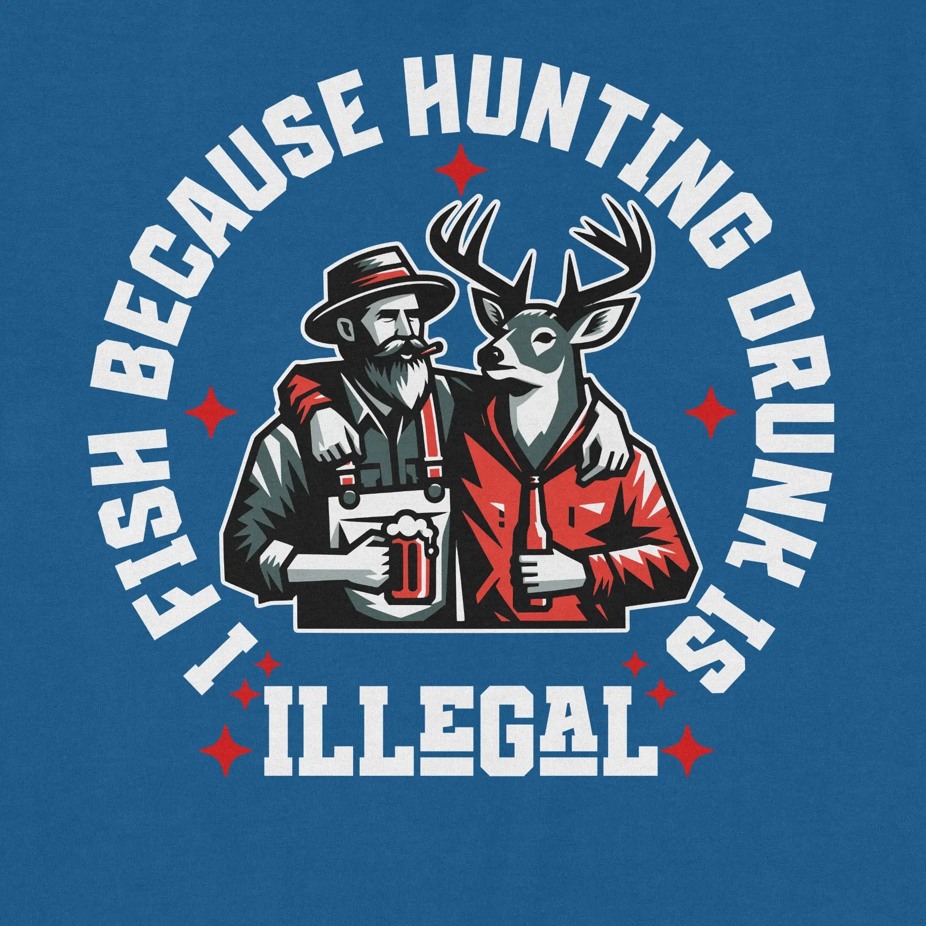Royal, I Fish Because Hunting Drunk Is Illegal  Sweatshirt – fish-room