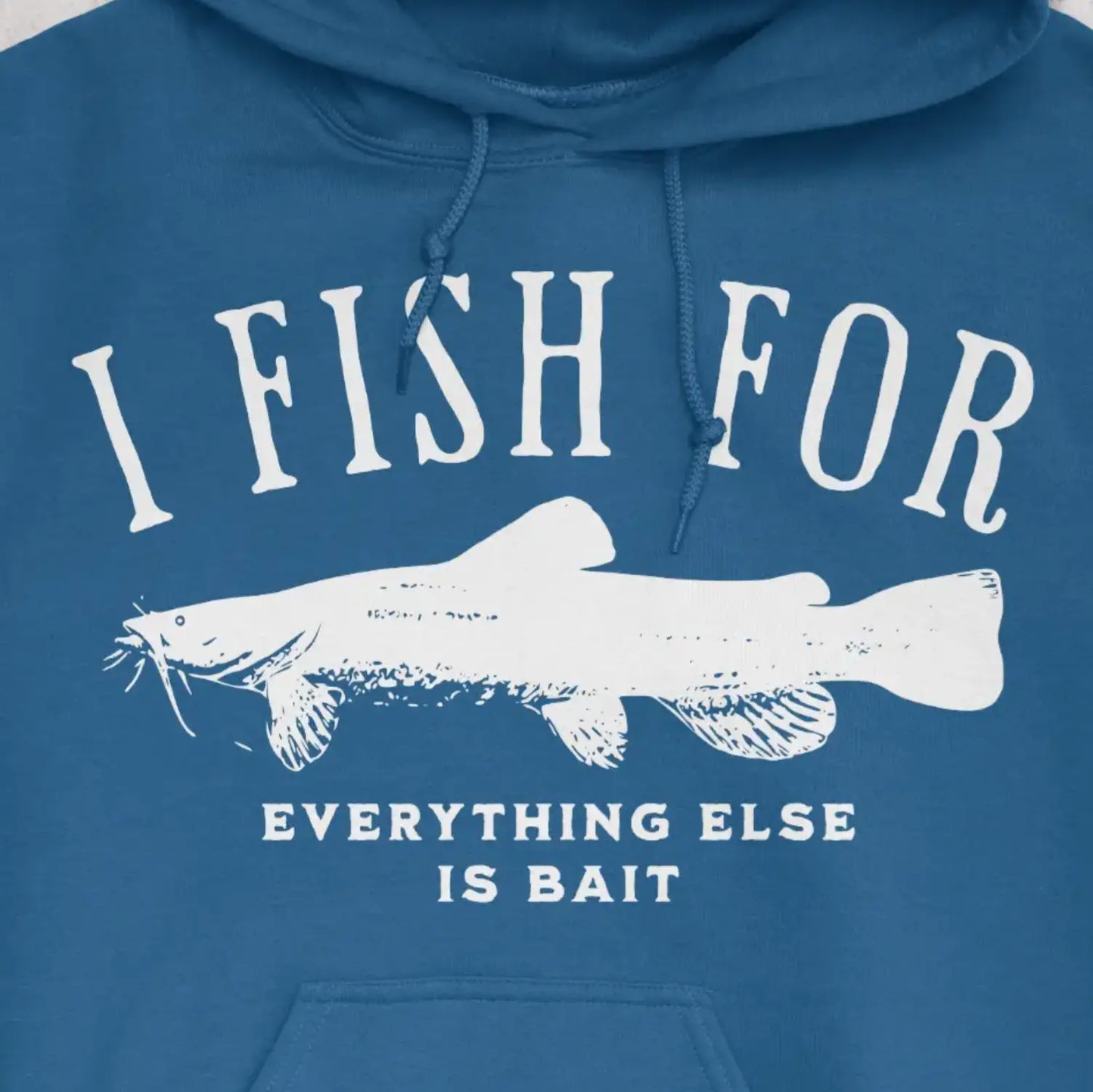 Royal, I Fish for Catfish; Everything Else Is Bait Hoodie – fish-room