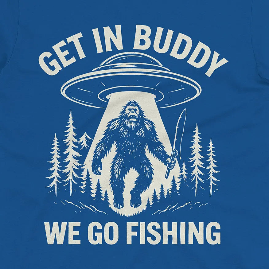 Get In Buddy, We Go Fishing Tee