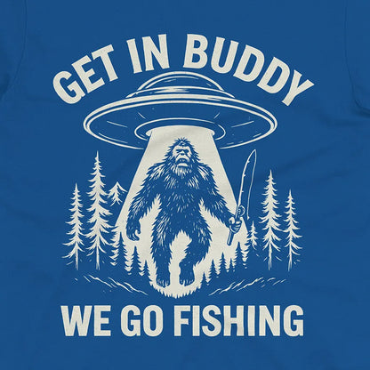 Get In Buddy, We Go Fishing Tee