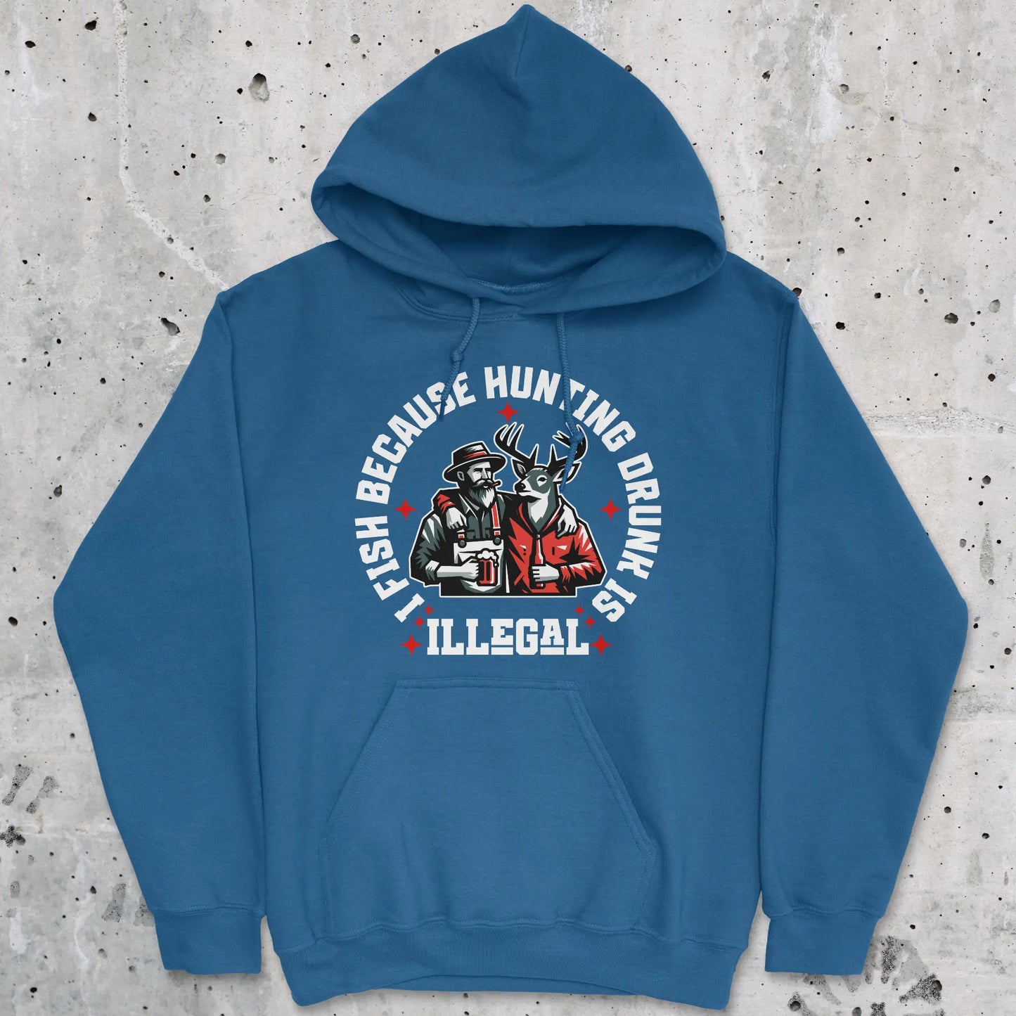 Royal, I Fish Because Hunting Drunk Is Illegal Hoodie – fish-room