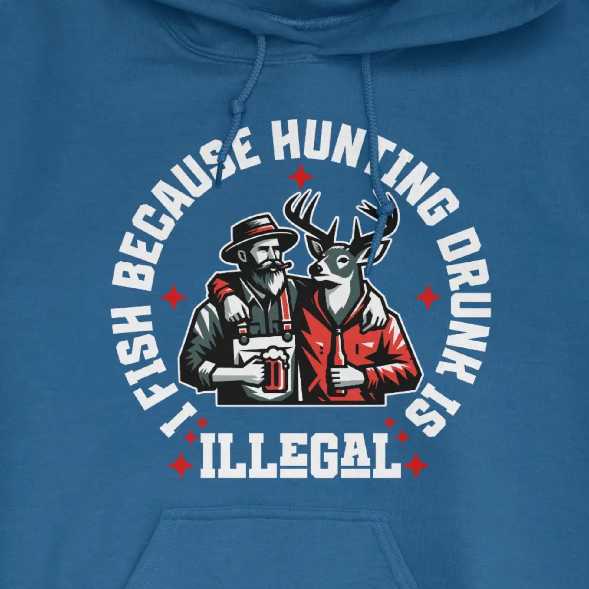 Royal, I Fish Because Hunting Drunk Is Illegal Hoodie – fish-room