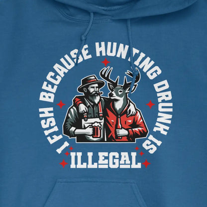 Royal, I Fish Because Hunting Drunk Is Illegal Hoodie – fish-room