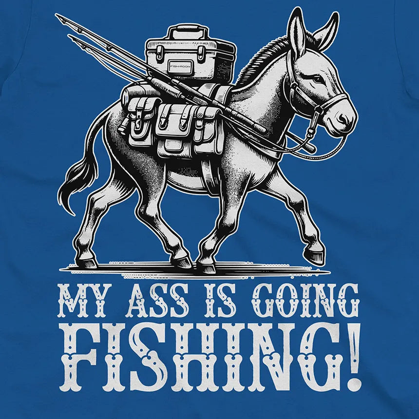 My Ass is Going Fishing! Tee