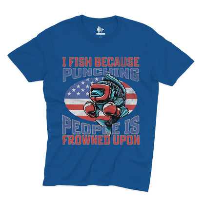 I Fish Because Punching People Is Frowned Upon USA Tee
