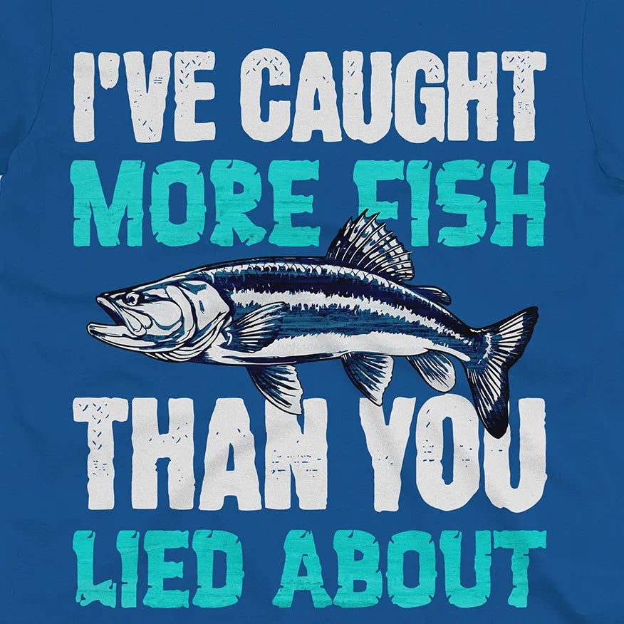 I've Caught More Fish Tee