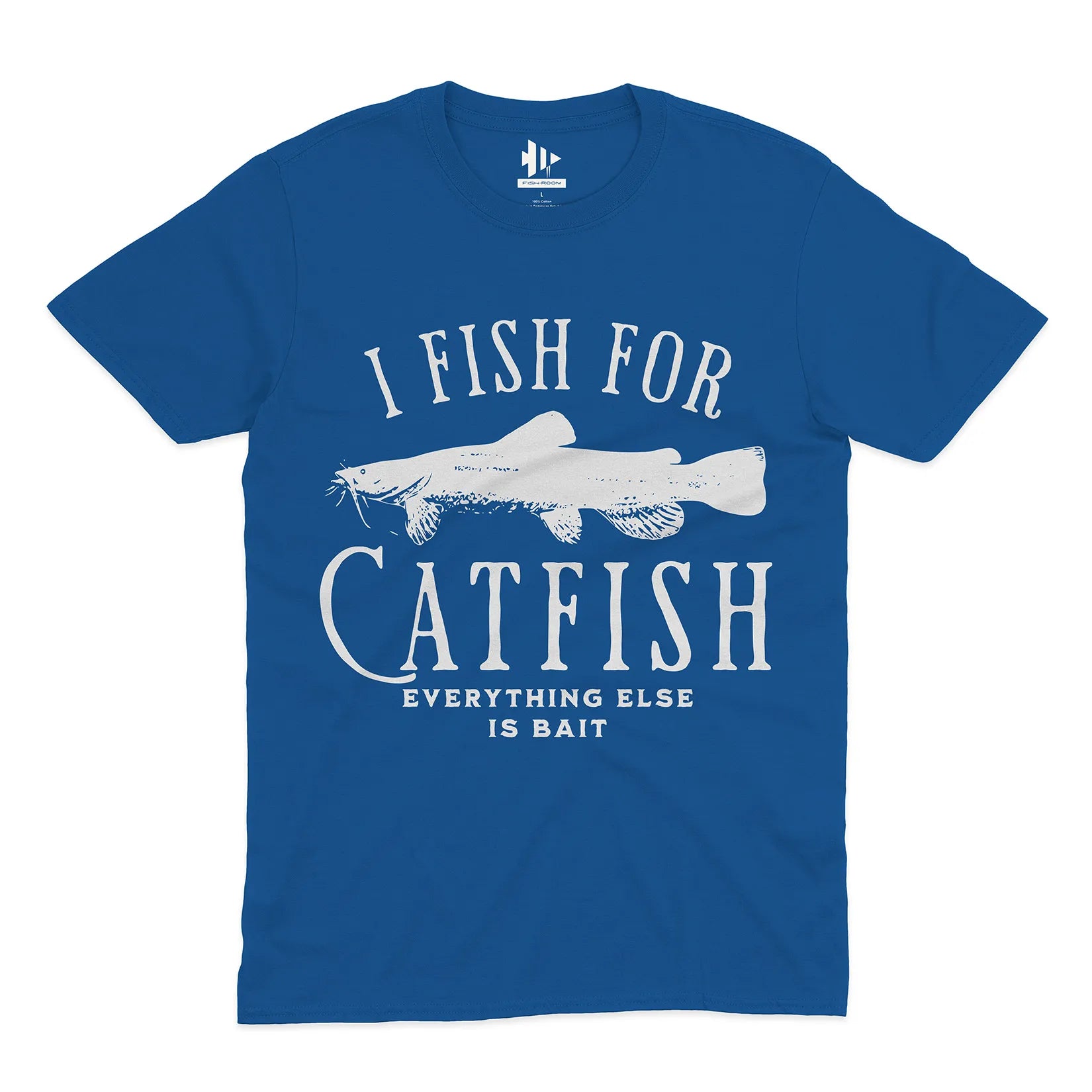 I Fish For Catfish, Everything Else Is Bait Tee