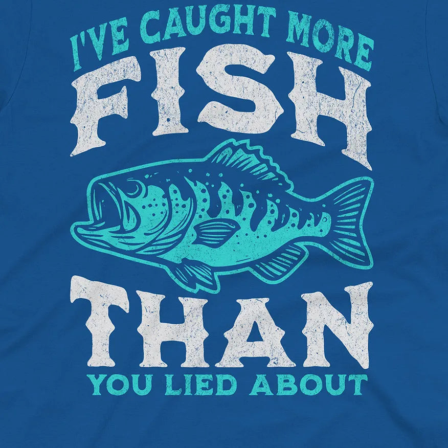 More Fish Than You Lied About Tee