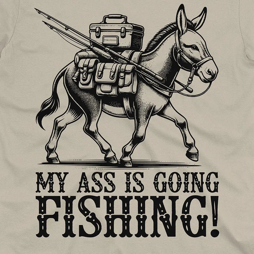 My Ass is Going Fishing! Tee