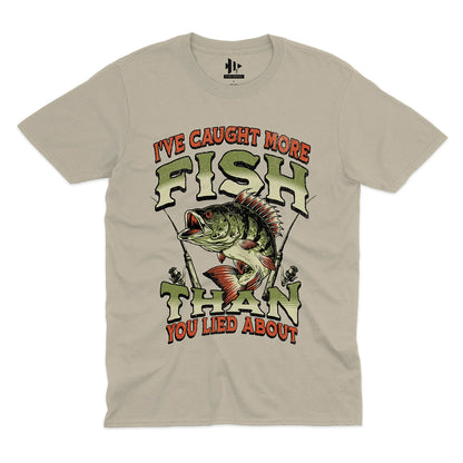 I've Caught More Fish Than You've Lied About Tee