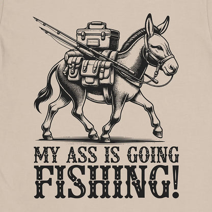 My Ass is Going Fishing! Tee Sand T-Shirt
