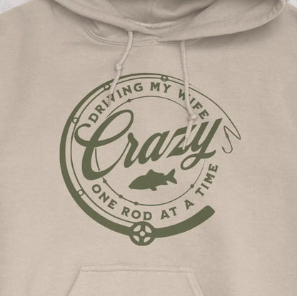 Sand, Driving My Wife Crazy One Rod At A Time Hoodie – fish-room