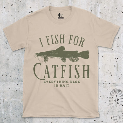 I Fish For Catfish, Everything Else Is Bait Tee