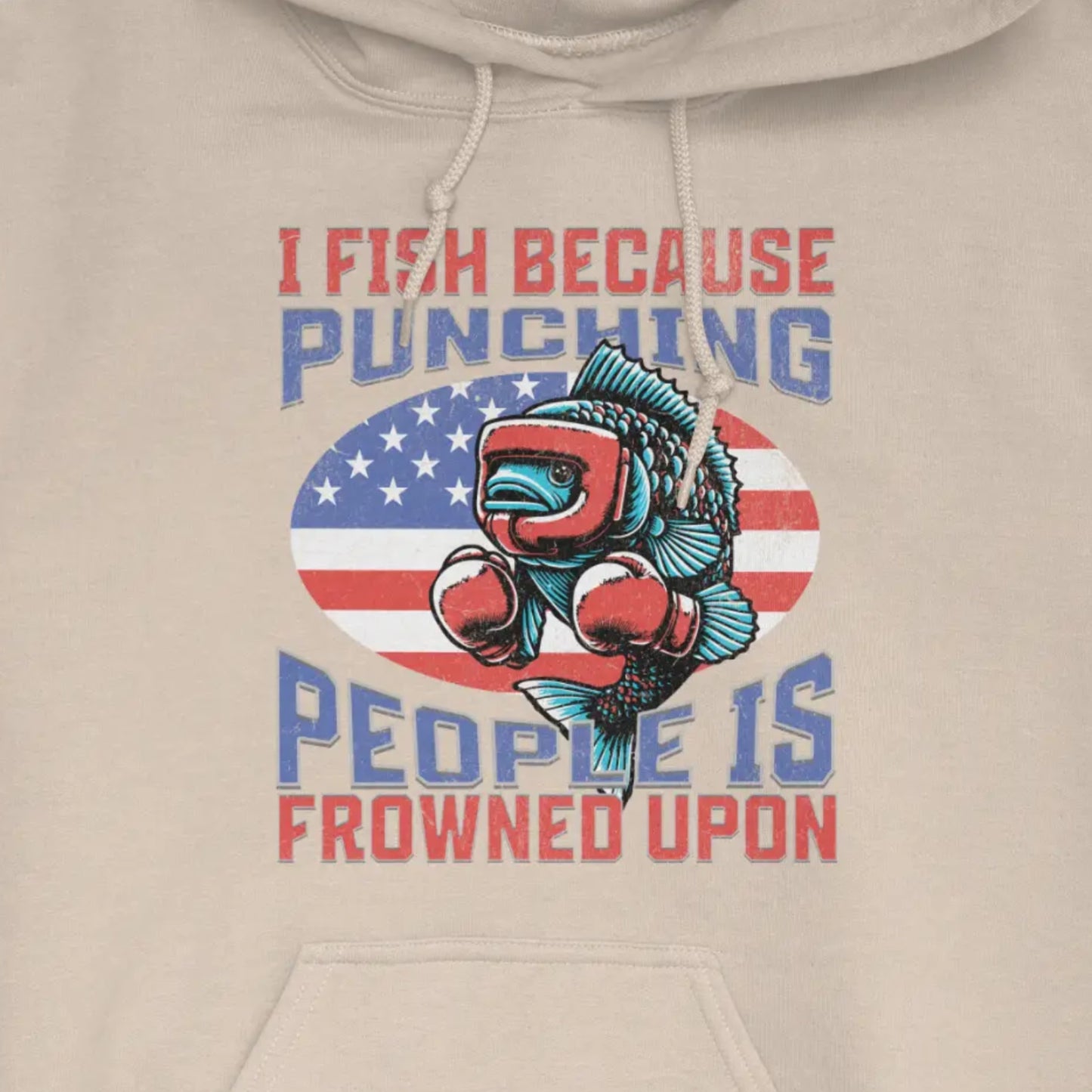 Sand, I Fish Because Punching People Is Frowned Upon USA Hoodie – fish-room