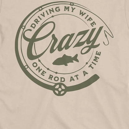 Sand, Driving My Wife Crazy One Rod At A Time Tee – fish-room