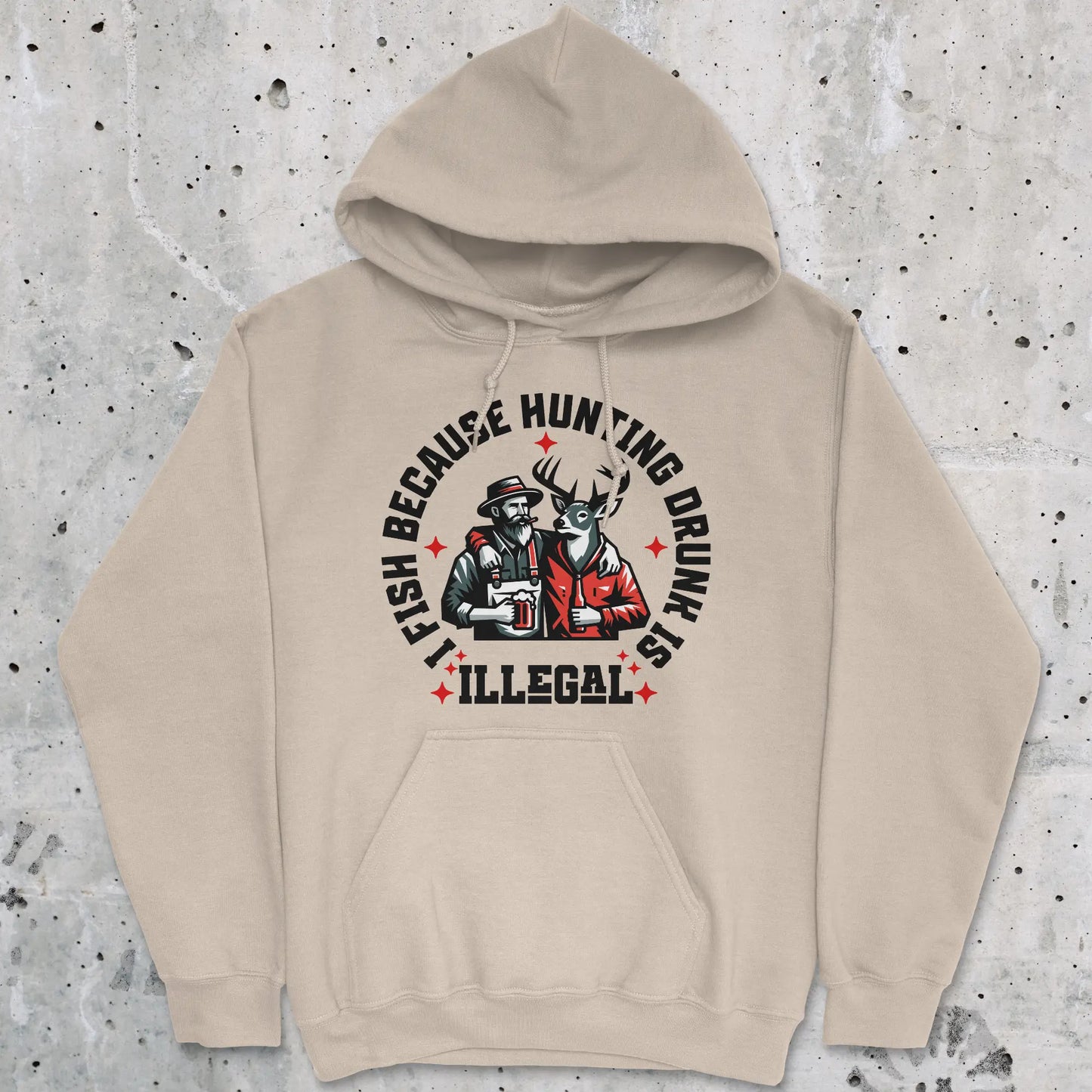 Sand, I Fish Because Hunting Drunk Is Illegal Hoodie – fish-room