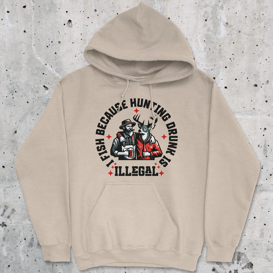 Sand, I Fish Because Hunting Drunk Is Illegal Hoodie – fish-room