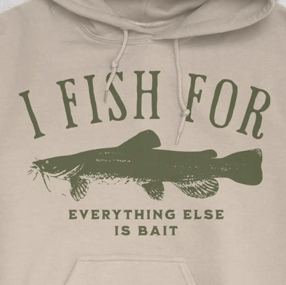 Sand, I Fish for Catfish; Everything Else Is Bait Hoodie – fish-room