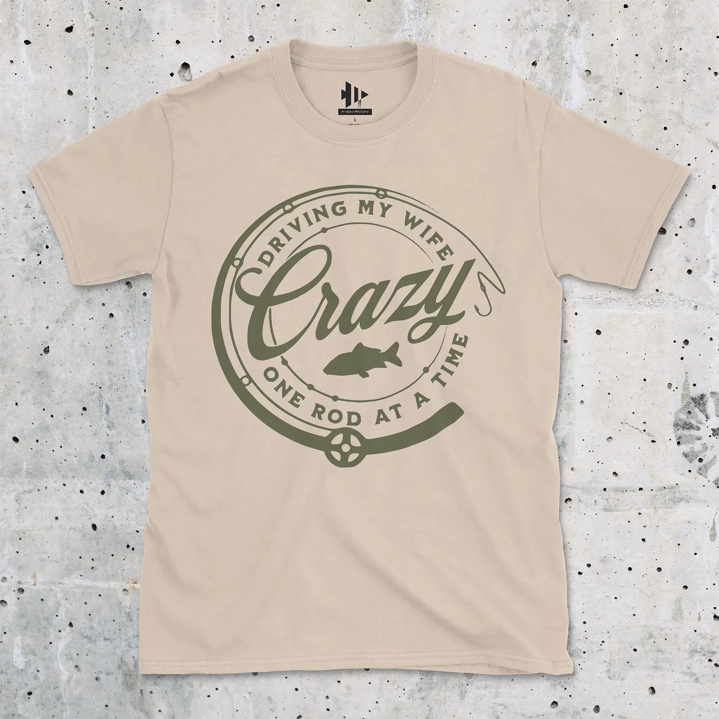 Sand, Driving My Wife Crazy One Rod At A Time Tee – fish-room