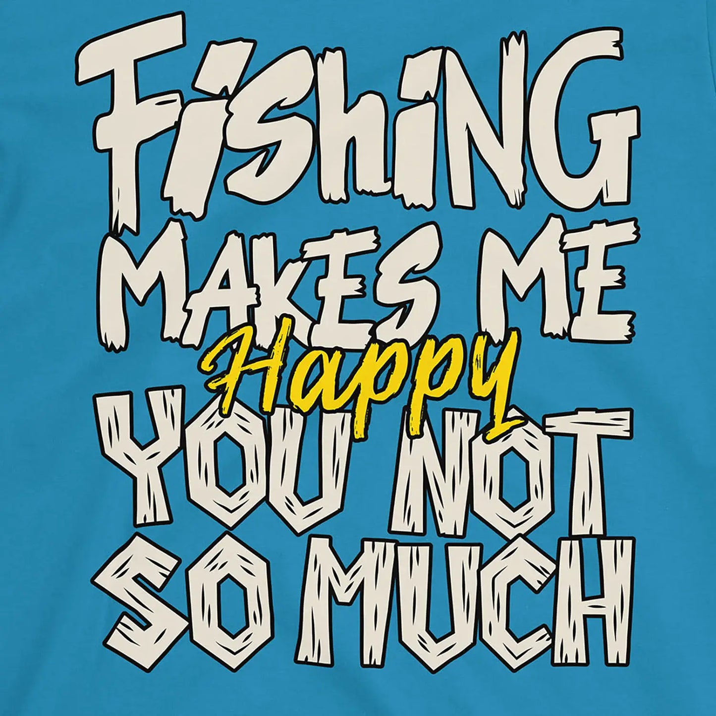 Sapphire, Fishing Makes Me Happy, You Not So Much  Tee – fish-room