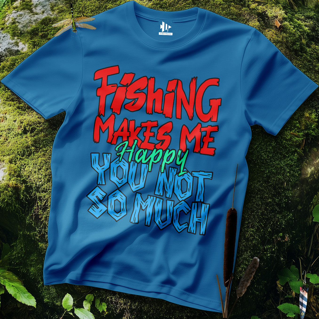 Fishing Makes Me Happy, You Not So Much  T-Shirt