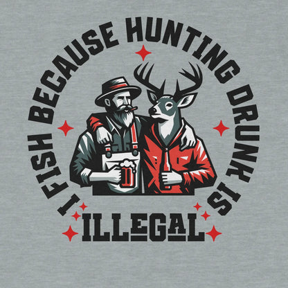 Sport Grey, I Fish Because Hunting Drunk Is Illegal  Sweatshirt – fish-room
