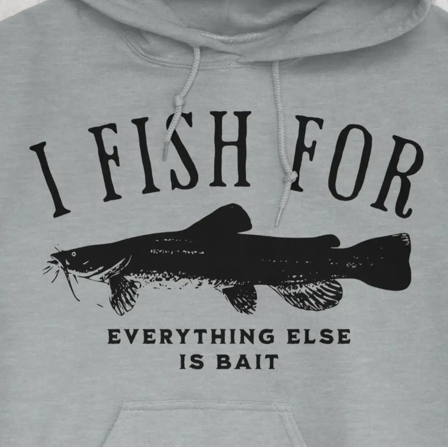 Sport Grey, I Fish for Catfish; Everything Else Is Bait Hoodie – fish-room