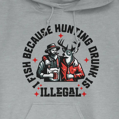 Sport Grey, I Fish Because Hunting Drunk Is Illegal Hoodie – fish-room