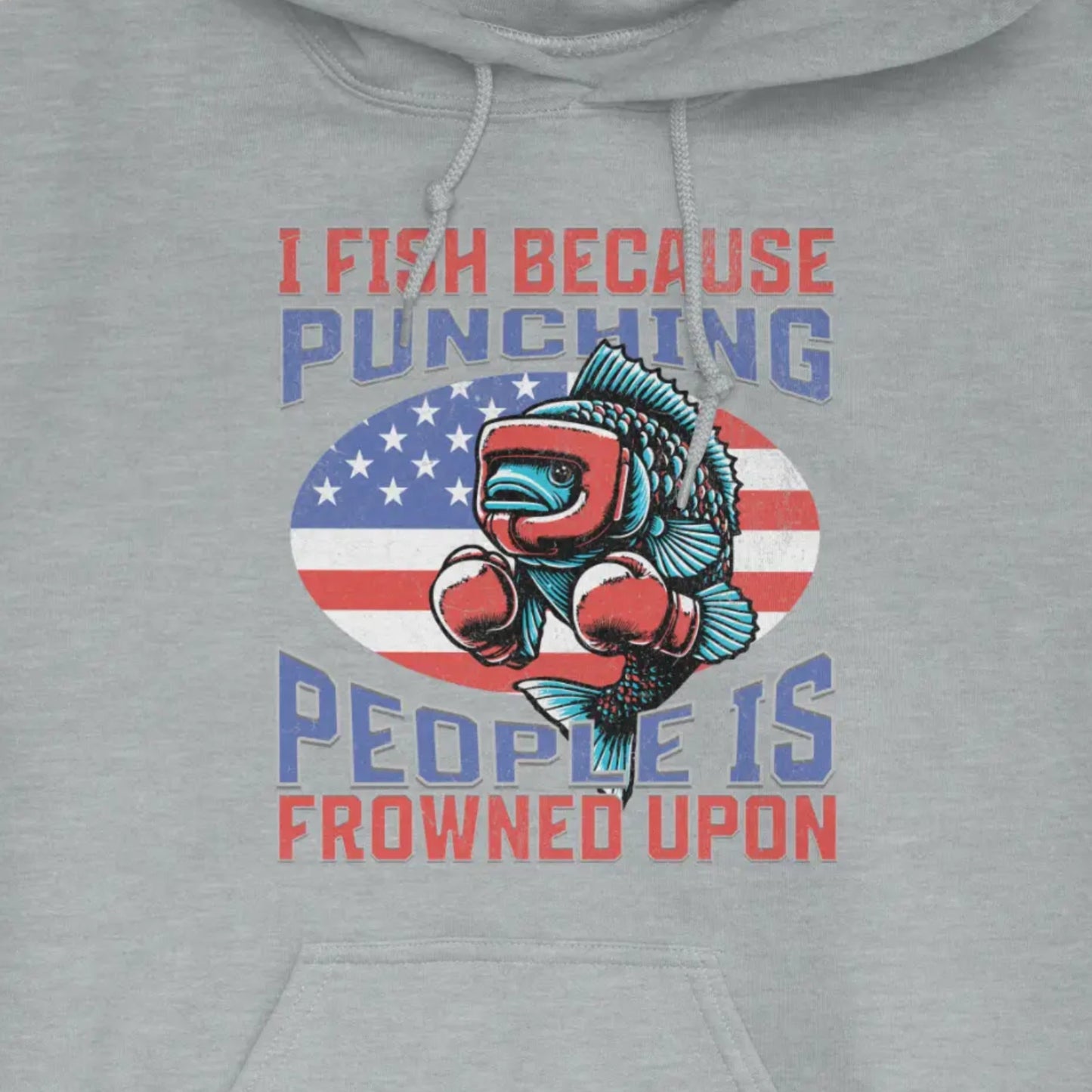 Sport Grey, I Fish Because Punching People Is Frowned Upon USA Hoodie – fish-room