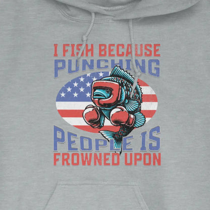 Sport Grey, I Fish Because Punching People Is Frowned Upon USA Hoodie – fish-room
