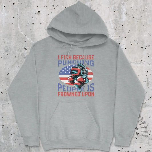 Sport Grey, I Fish Because Punching People Is Frowned Upon USA Hoodie – fish-room