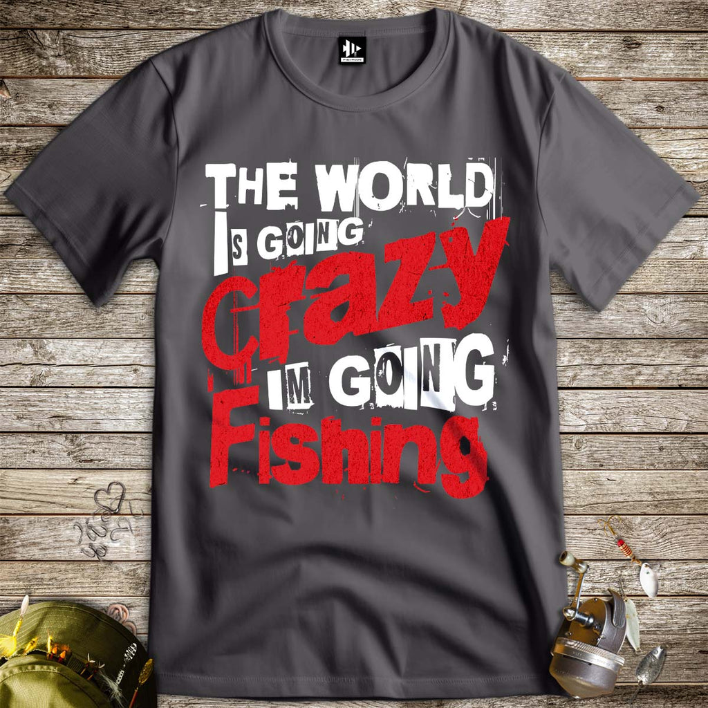 The World Is Going Crazy, I'm Going Fishing Tee - FISH - ROOM LLC