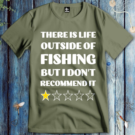 fish-room llc T-Shirt Military Green / S There is life outside of fishing, but I don't recommend it T-Shirt