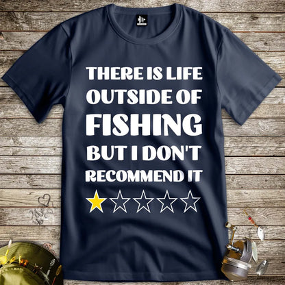 There is life outside of fishing, but I don't recommend it Tee - FISH - ROOM LLC