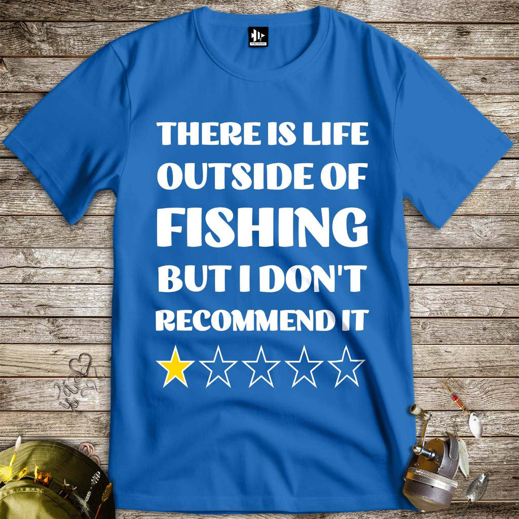 There is life outside of fishing, but I don't recommend it Tee - FISH - ROOM LLC