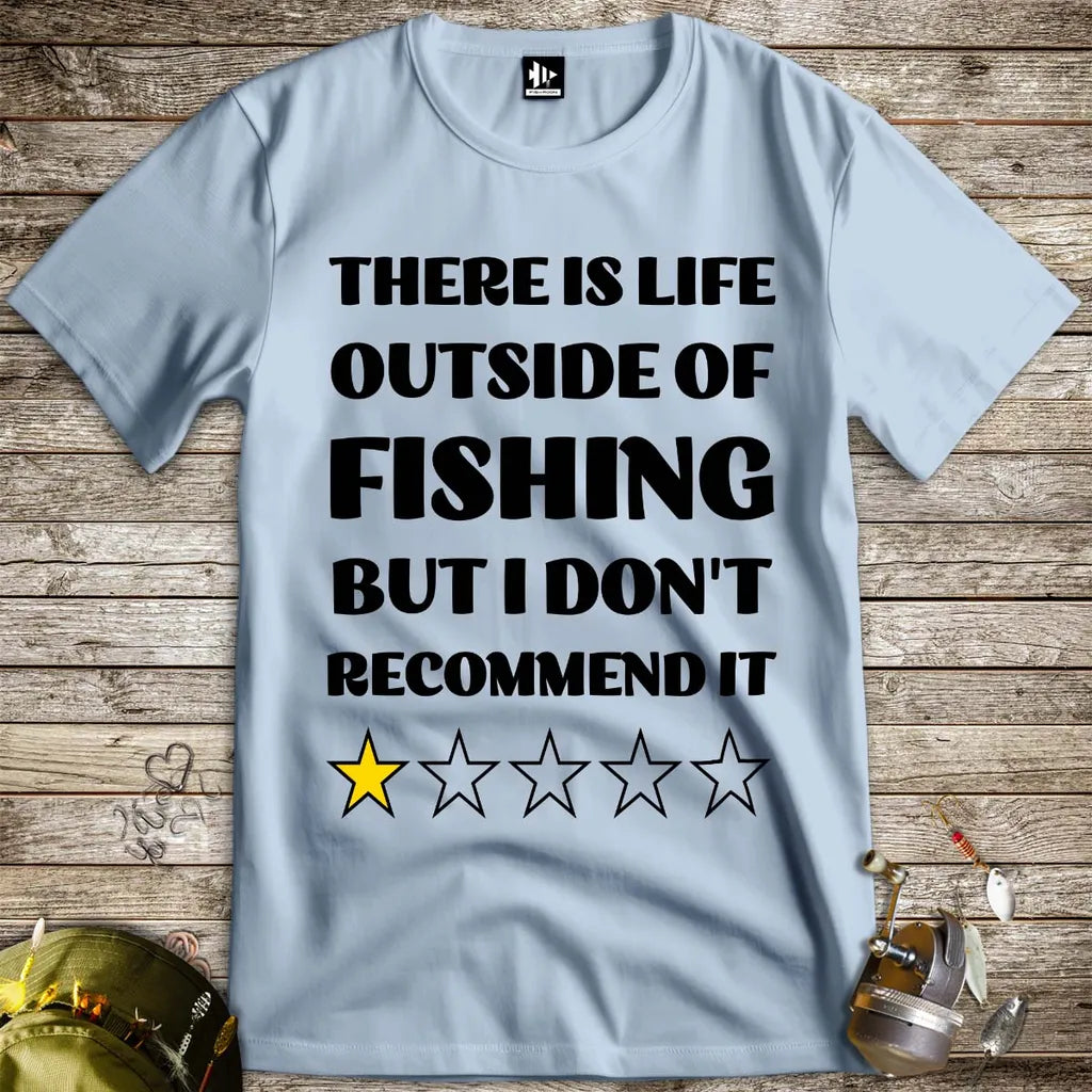 There is life outside of fishing, but I don't recommend it Tee - FISH - ROOM LLC