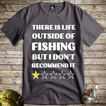 There is life outside of fishing, but I don't recommend it Tee - FISH - ROOM LLC