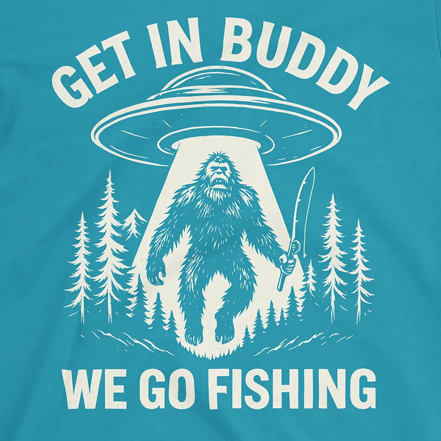 Get In Buddy, We Go Fishing Tee Tropical Blue T-Shirt