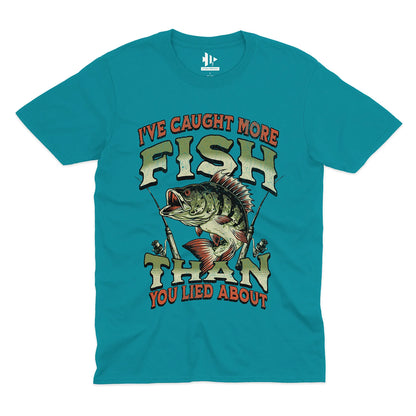 I've Caught More Fish Than You've Lied About Tee