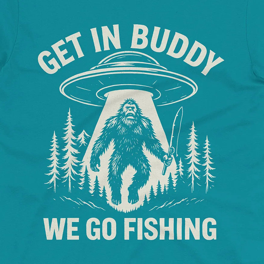 Get In Buddy, We Go Fishing Tee
