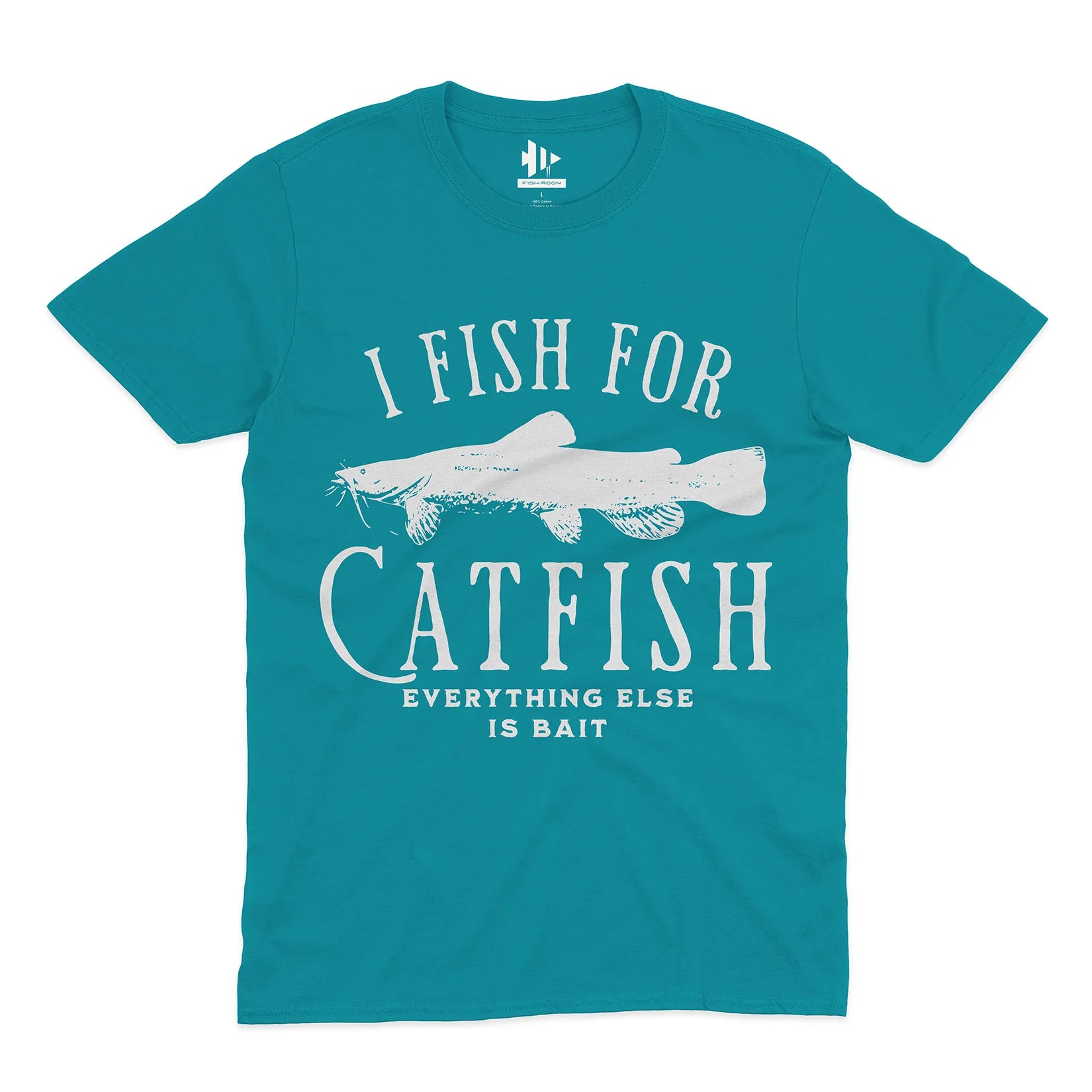 I Fish For Catfish, Everything Else Is Bait Tee