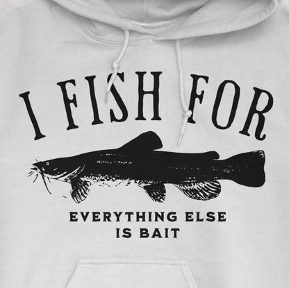White, I Fish for Catfish; Everything Else Is Bait Hoodie – fish-room