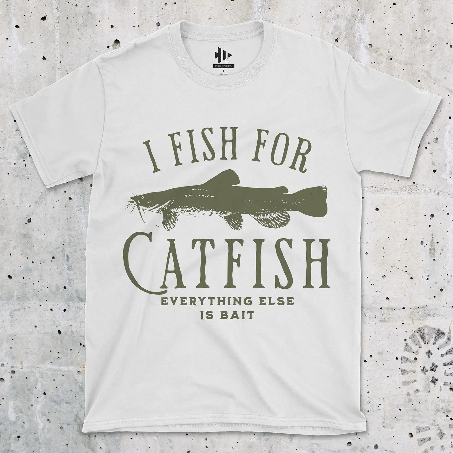 I Fish For Catfish, Everything Else Is Bait Tee