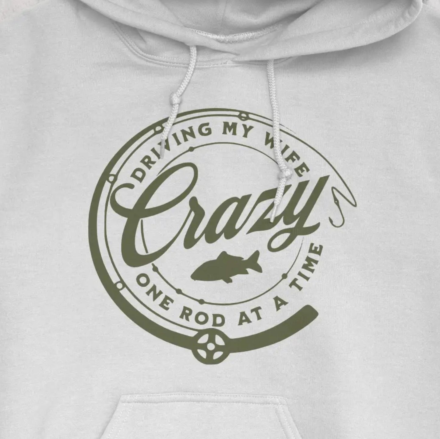 White, Driving My Wife Crazy One Rod At A Time Hoodie – fish-room