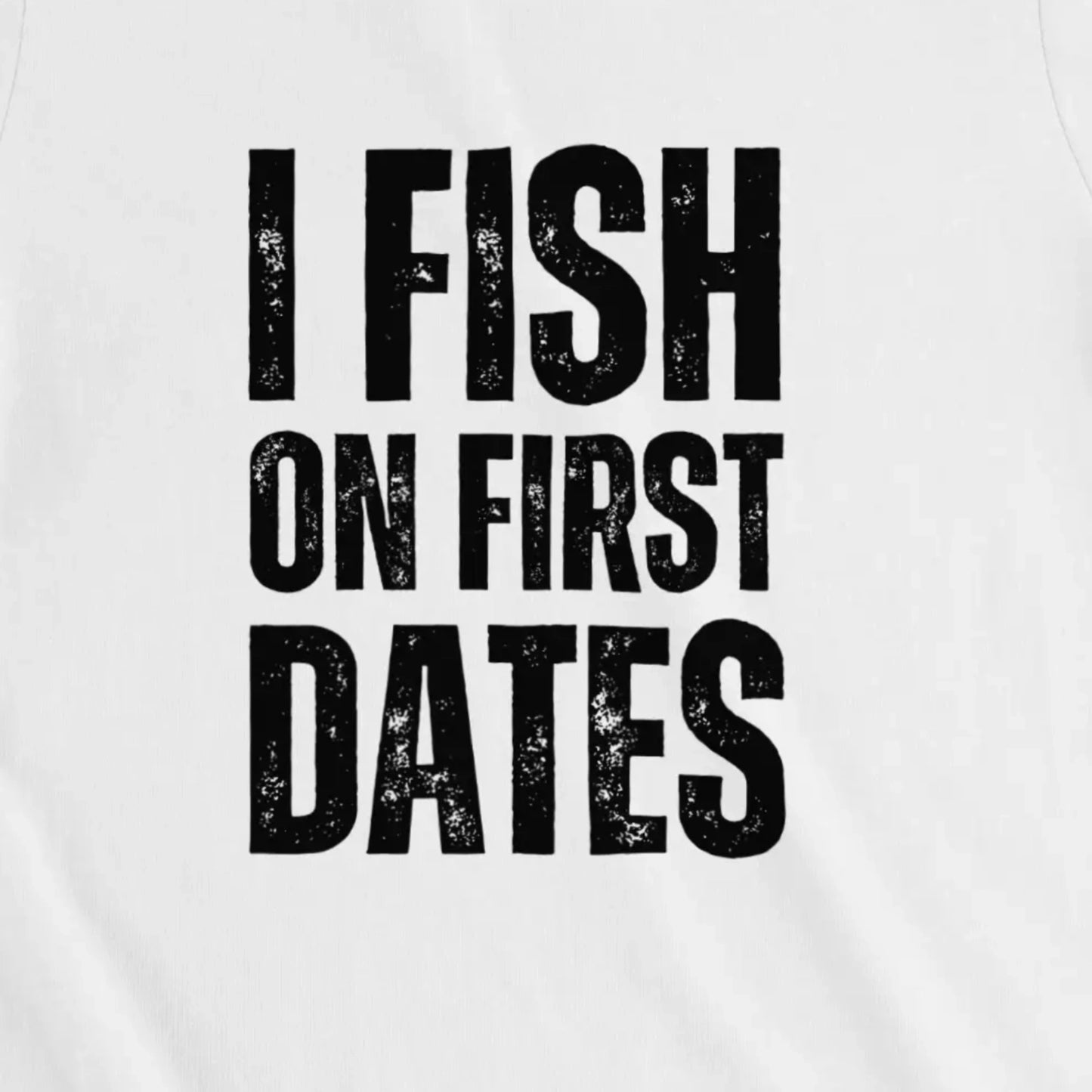 White, I Fish on First Dates Ladies’ Tee – fish-room