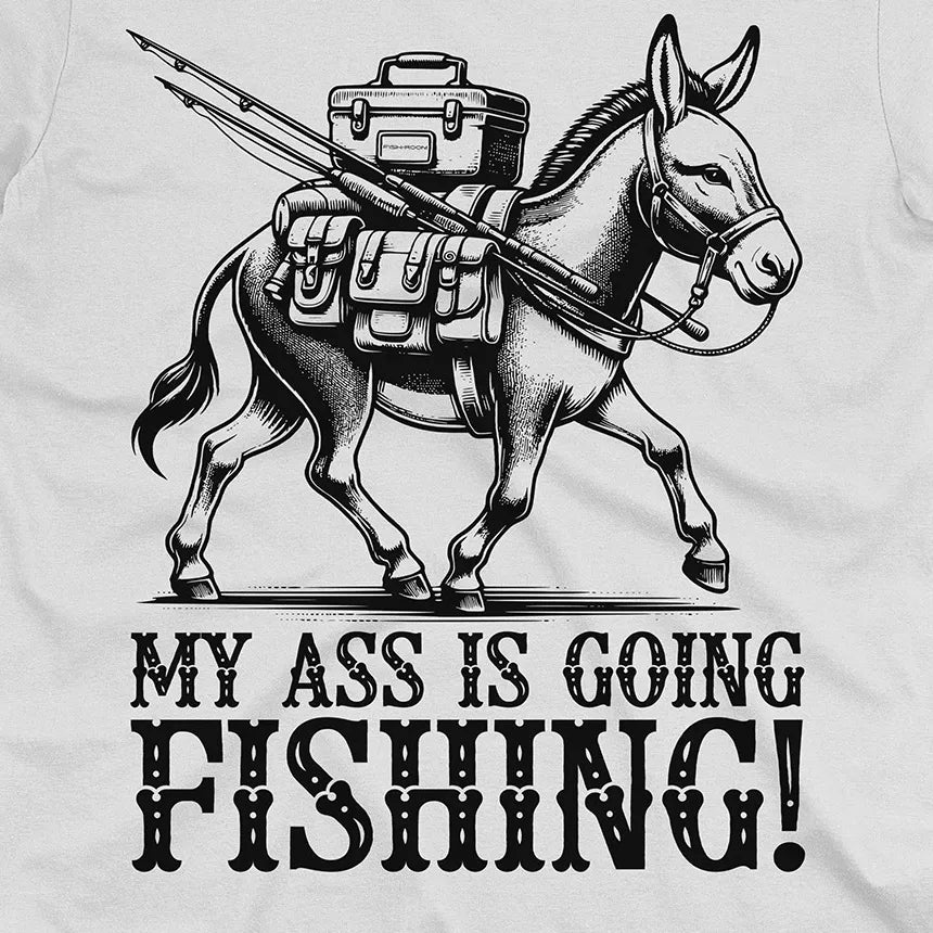 My Ass is Going Fishing! Tee