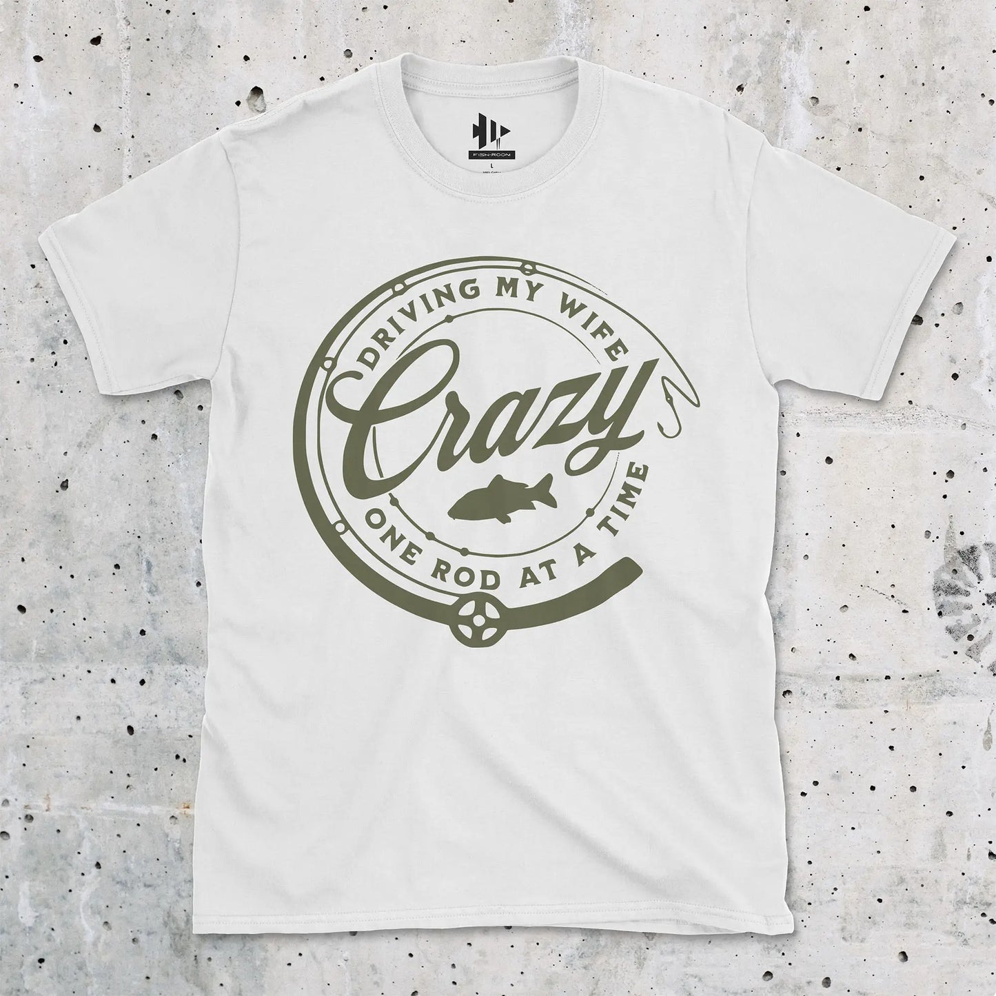 White, Driving My Wife Crazy One Rod At A Time Tee – fish-room