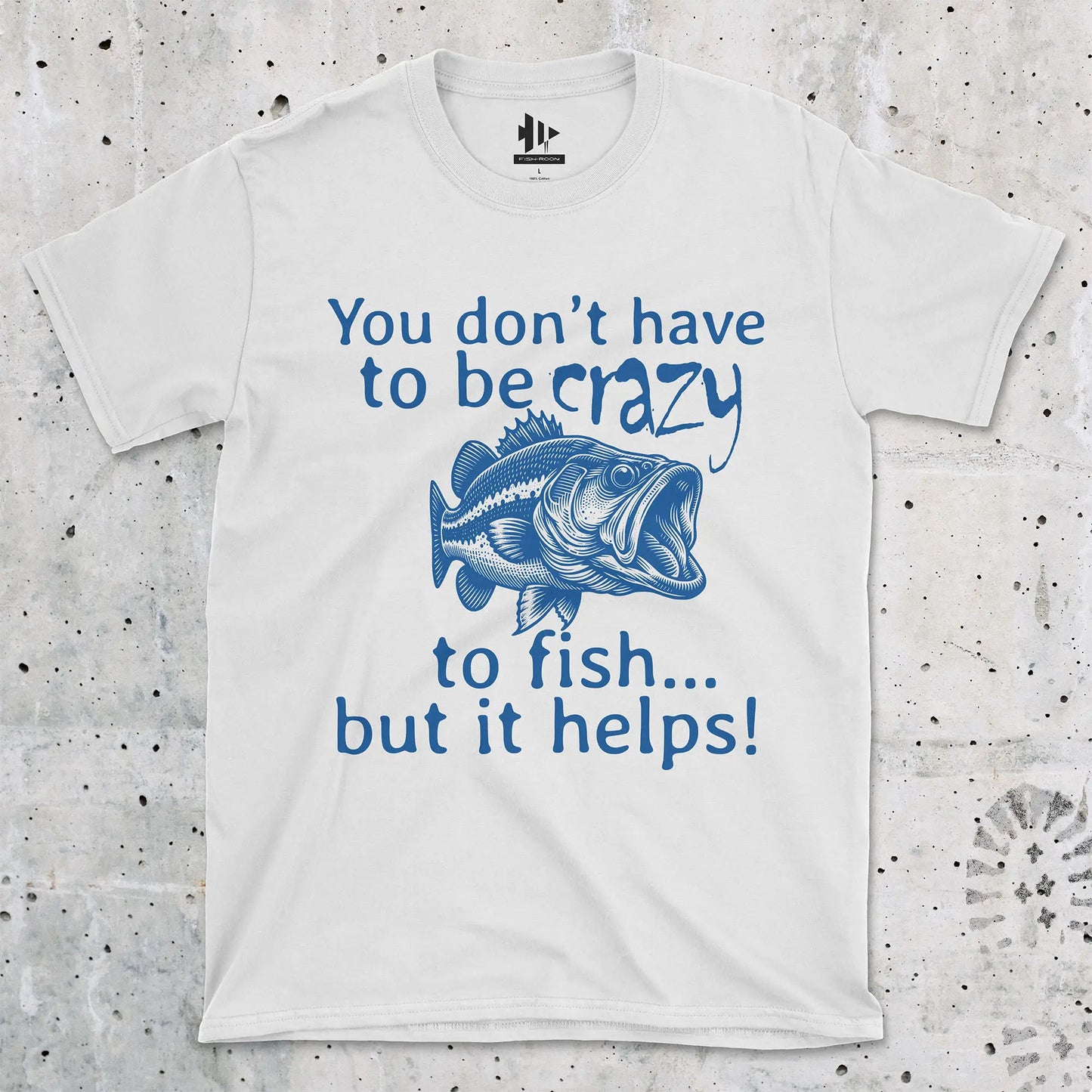 White, You Don't Have to Be Crazy to Fish... But It Helps! Tee – fish-room