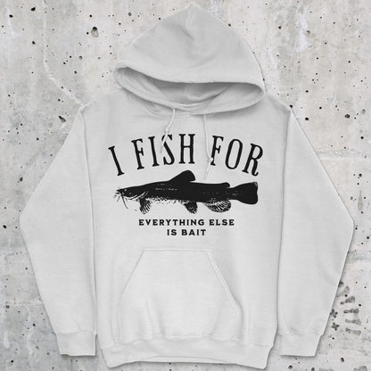 White, I Fish for Catfish; Everything Else Is Bait Hoodie – fish-room