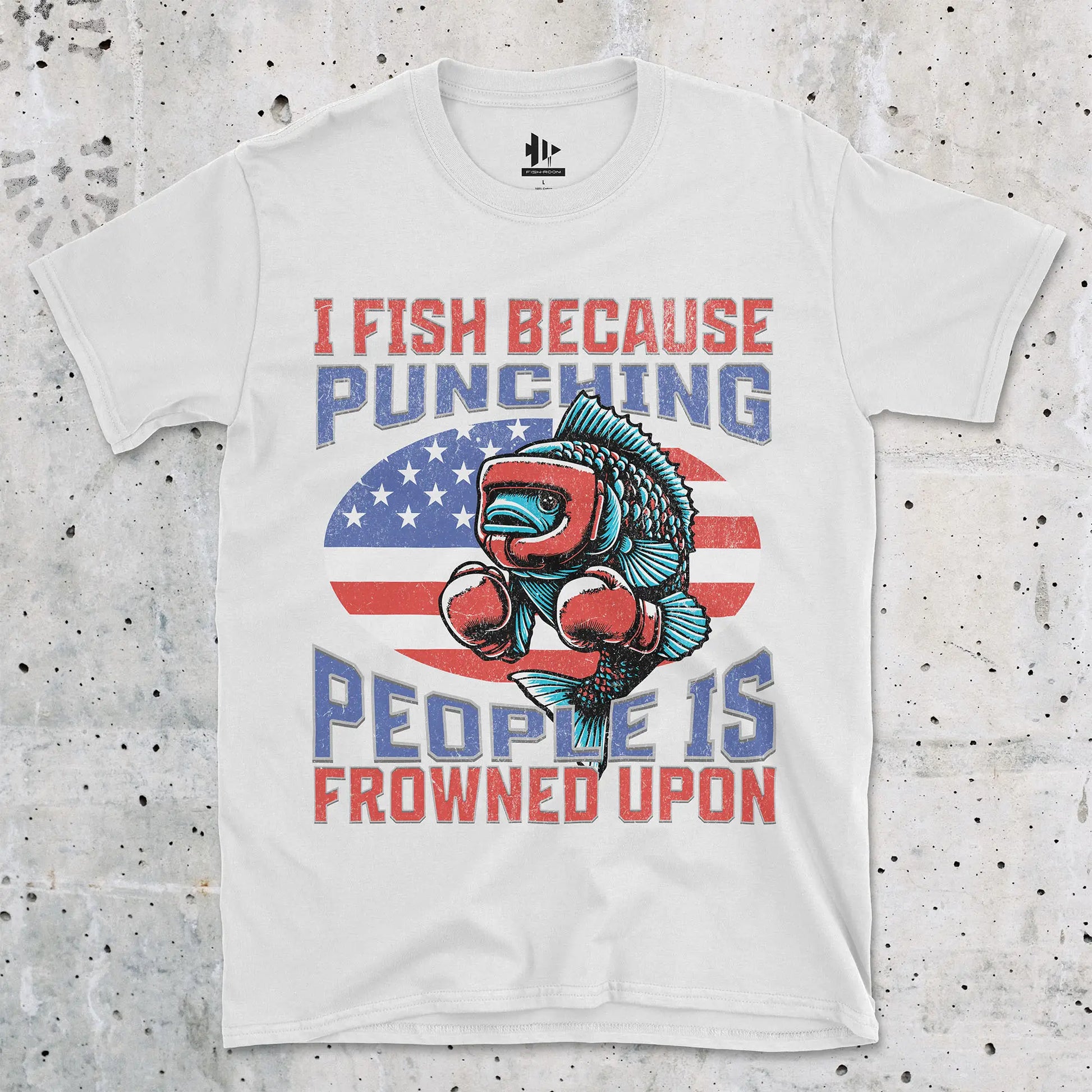 I Fish Because Punching People Is Frowned Upon USA Tee White T-Shirt